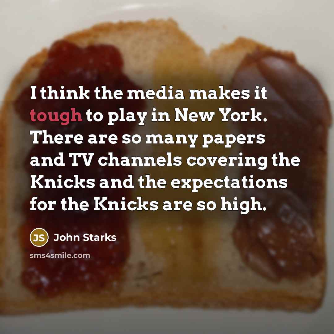 “I think the media makes it tough to play in…” quote by John Starks