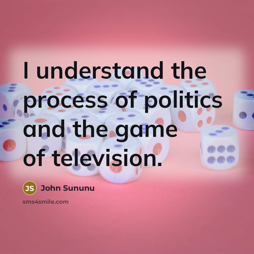 “I understand the process of politics and the game of…” quote by John Sununu
