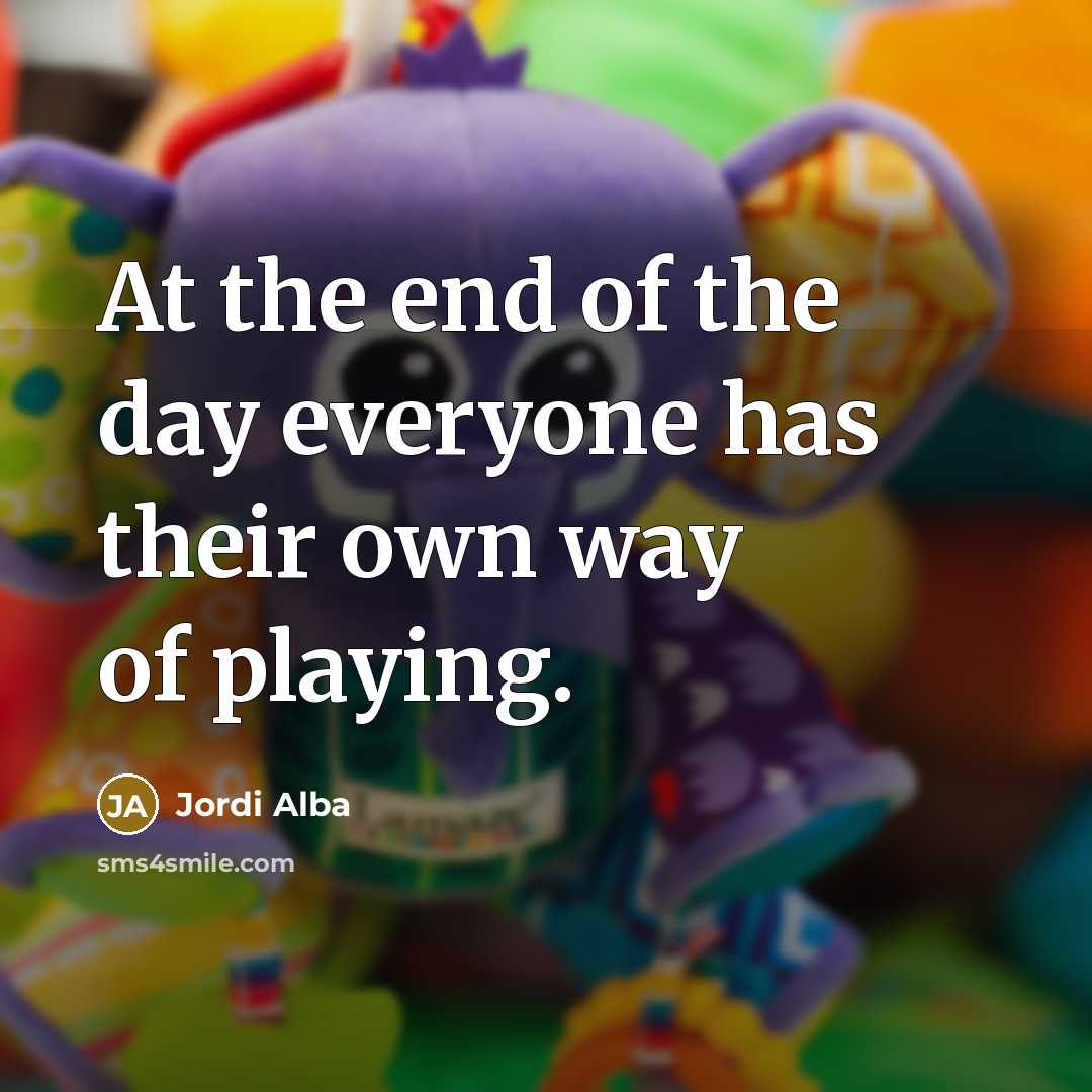 “At the end of the day everyone has their own…” quote by Jordi Alba