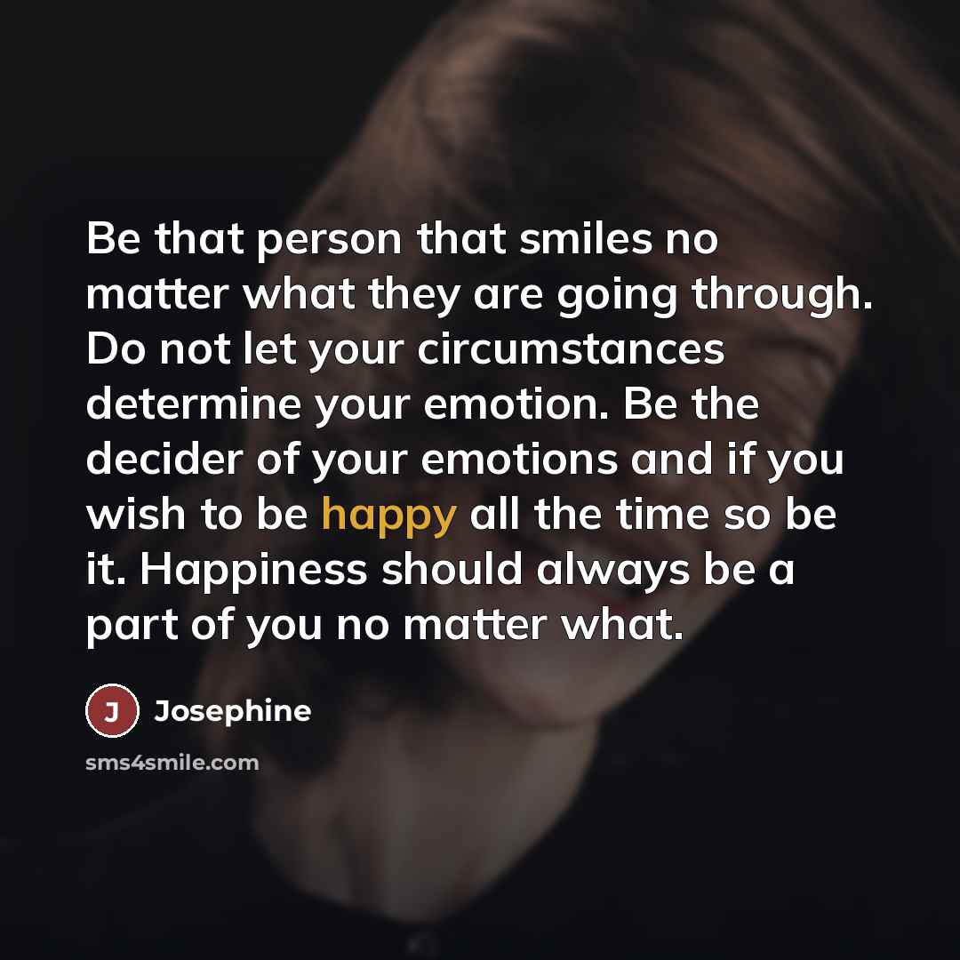 “Be that person that smiles no matter what they are…” quote by Josephine