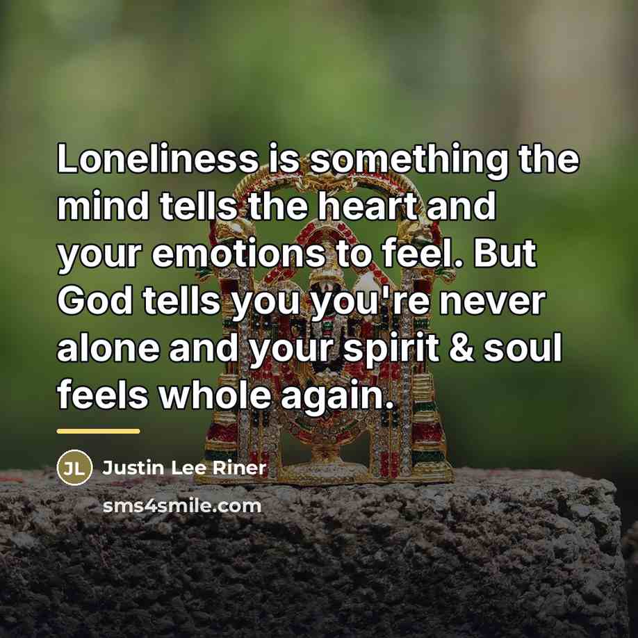 “Loneliness is something the mind tells the heart and your…” quote by Justin Lee Riner