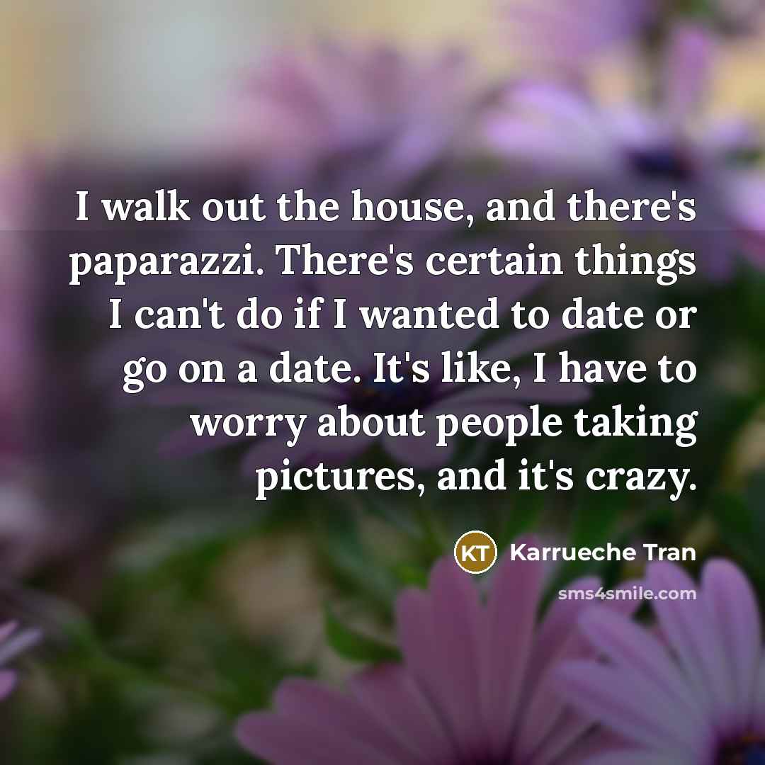 “I walk out the house, and there's paparazzi. There's certain…” quote by Karrueche Tran