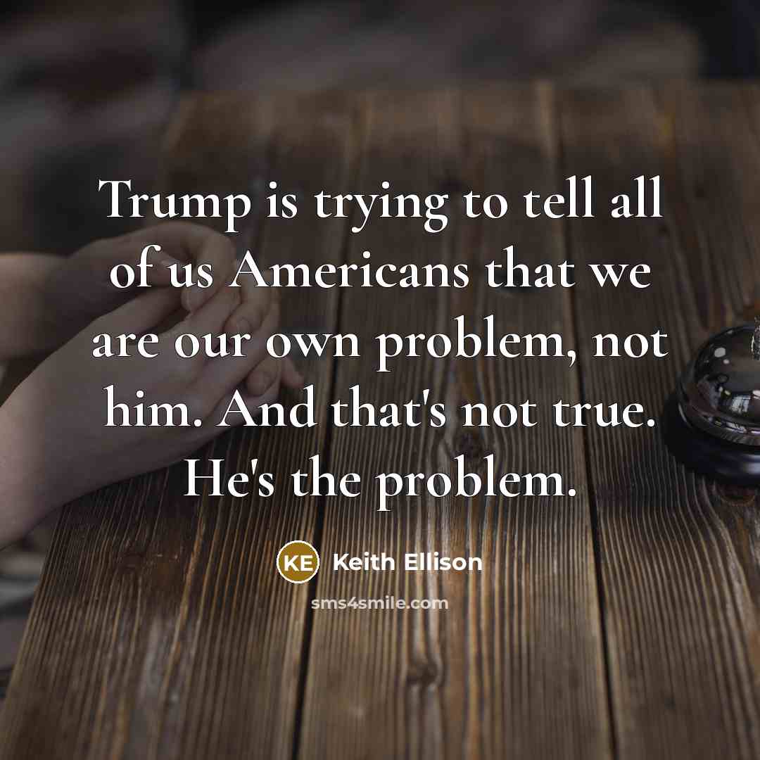 “Trump is trying to tell all of us Americans that…” quote by Keith Ellison