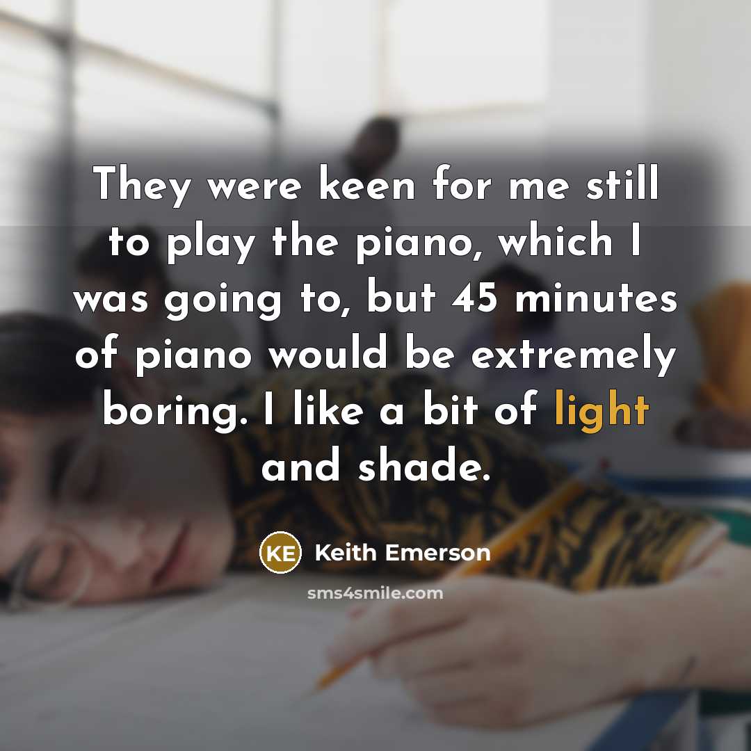 “They were keen for me still to play the piano,…” quote by Keith Emerson