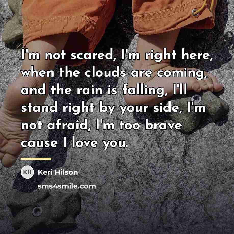 “I'm not scared, I'm right here, when the clouds are…” quote by Keri Hilson