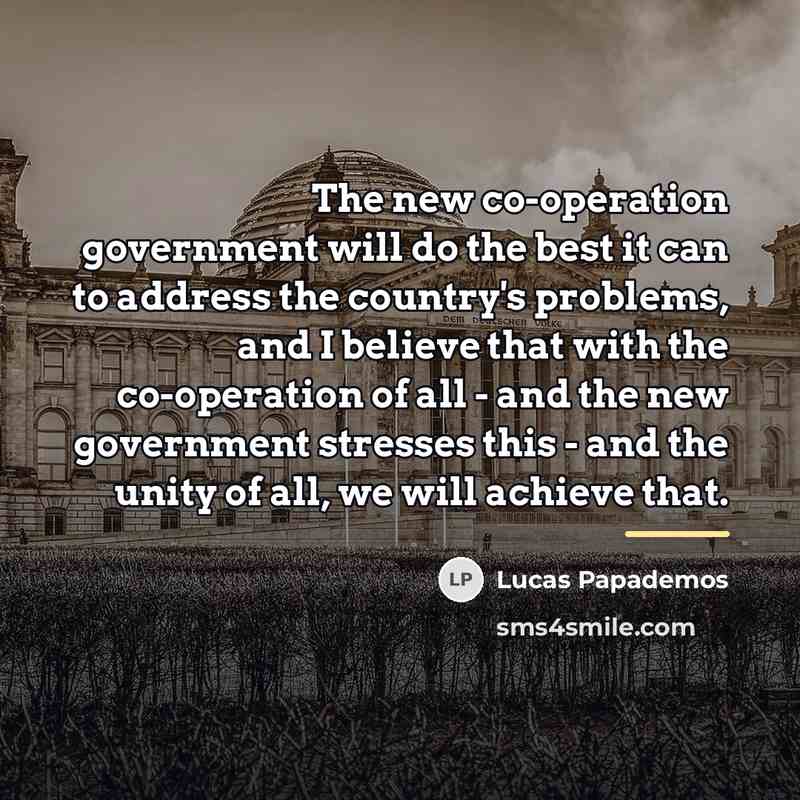 “The new co-operation government will do the best it can…” quote by Lucas Papademos