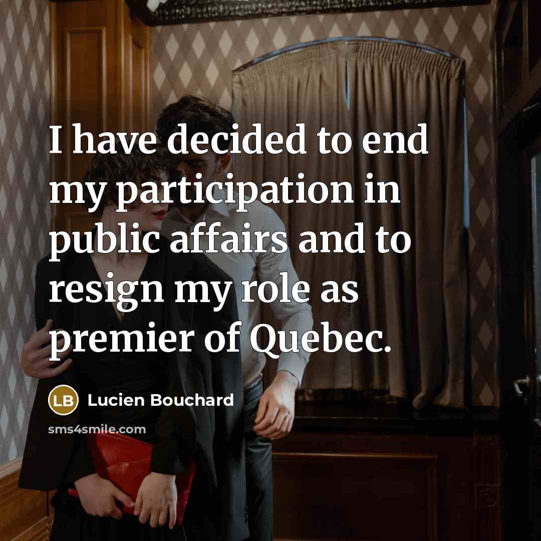 “I have decided to end my participation in public affairs…” quote by Lucien Bouchard