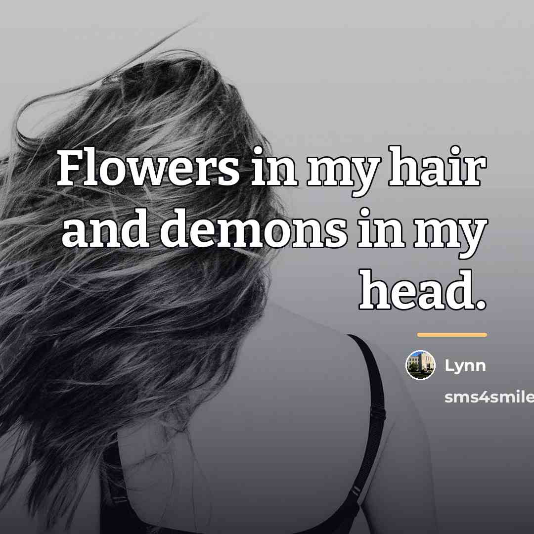 “Flowers in my hair and demons in my head.…” quote by Lynn
