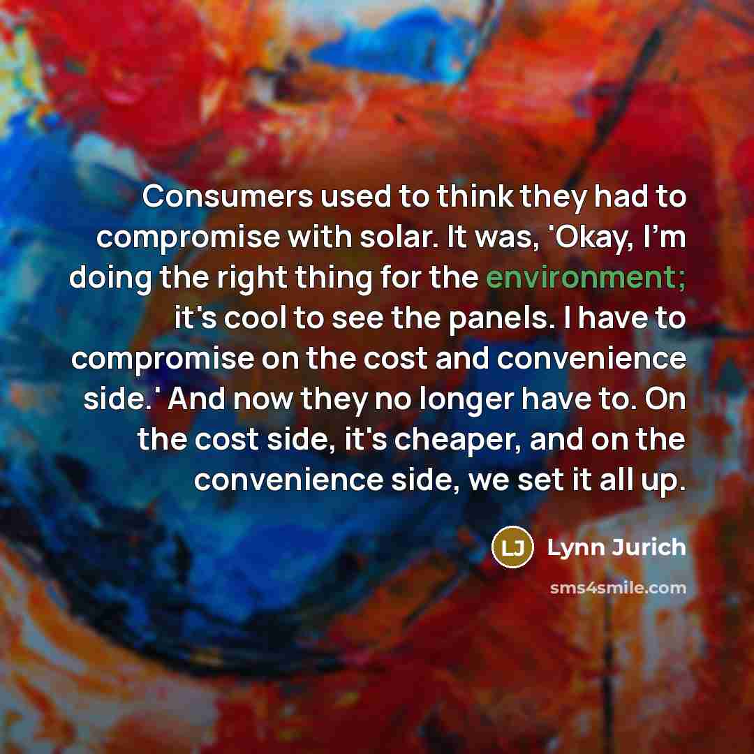 “Consumers used to think they had to compromise with solar.…” quote by Lynn Jurich