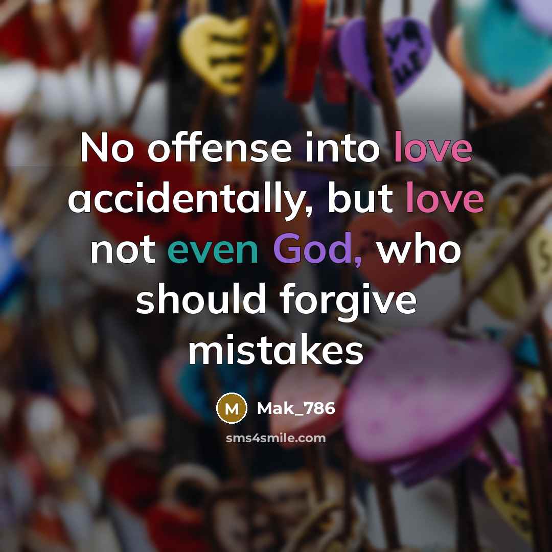 “No offense into love accidentally, but love not even God, who should forgive mistakes” quote by Mak_786