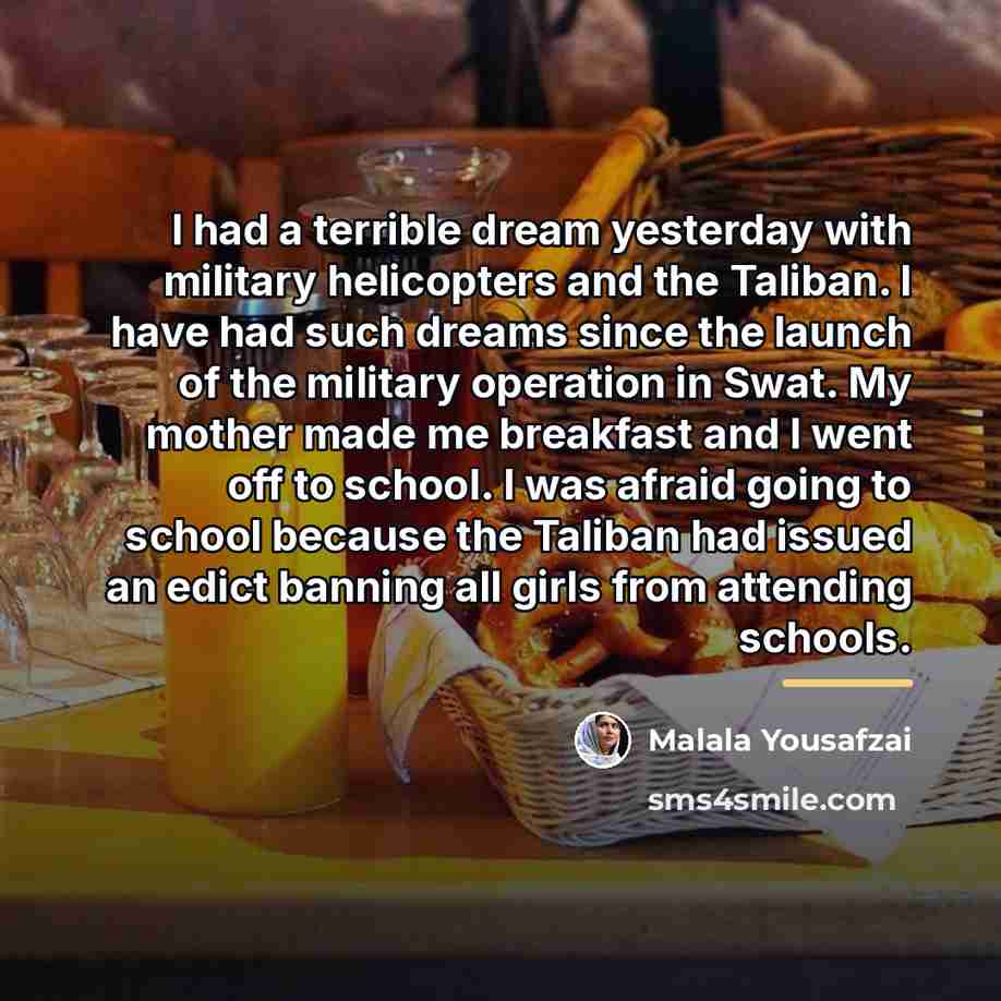 “I had a terrible dream yesterday with military helicopters and…” quote by Malala Yousafzai