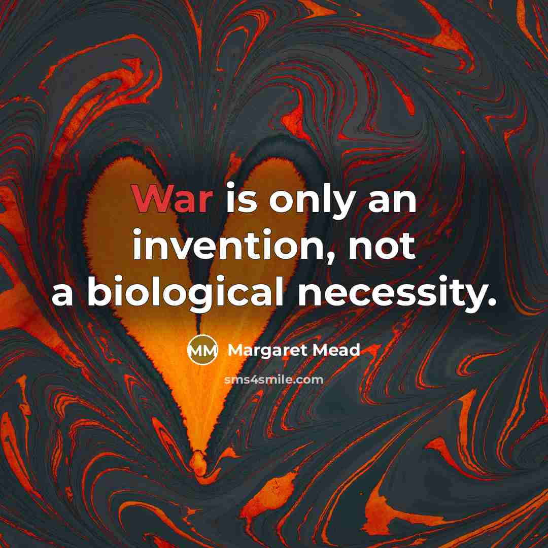 “War is only an invention, not a biological necessity.…” quote by Margaret Mead