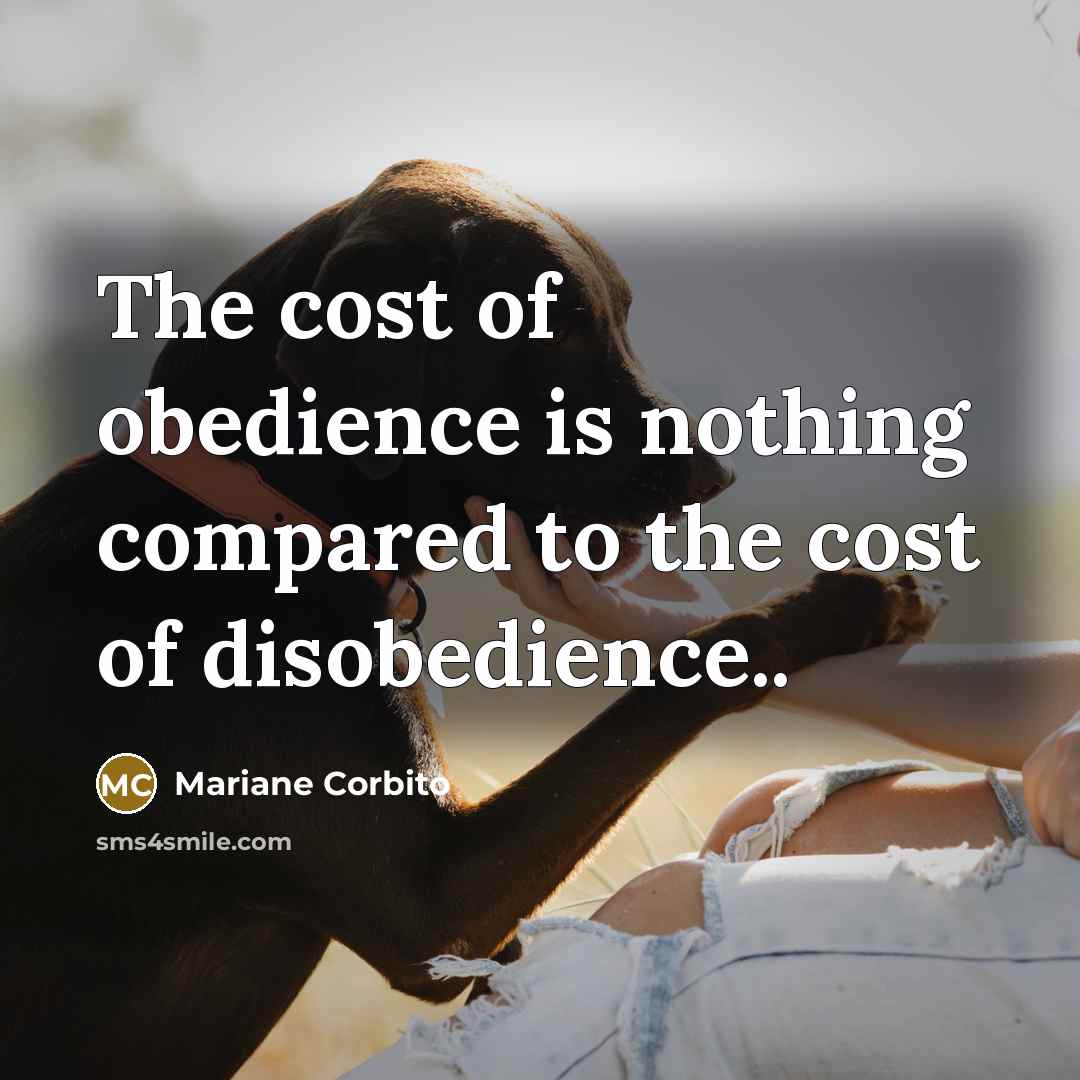 “The cost of obedience is nothing compared to the cost…” quote by Mariane Corbito
