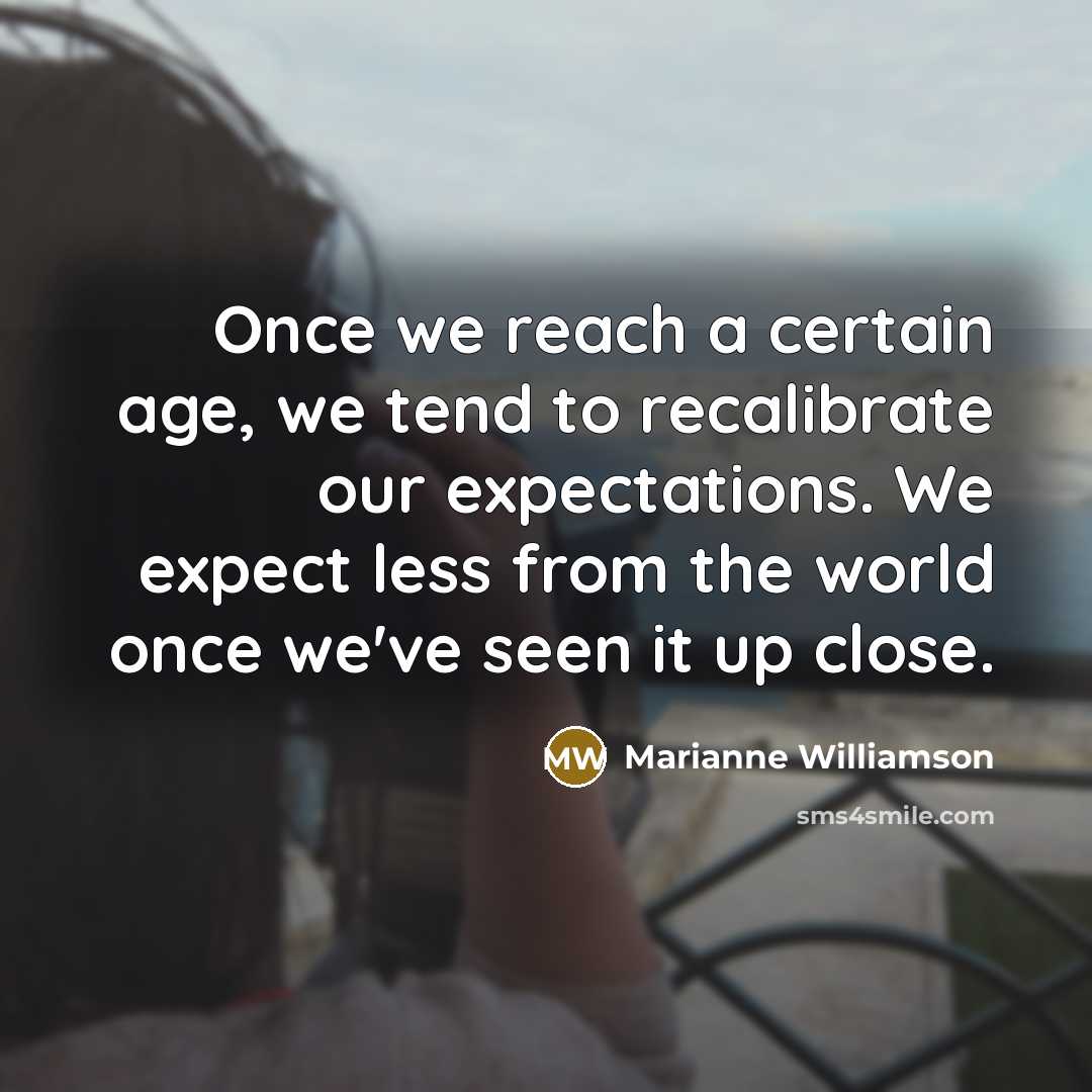 “Once we reach a certain age, we tend to recalibrate…” quote by Marianne Williamson