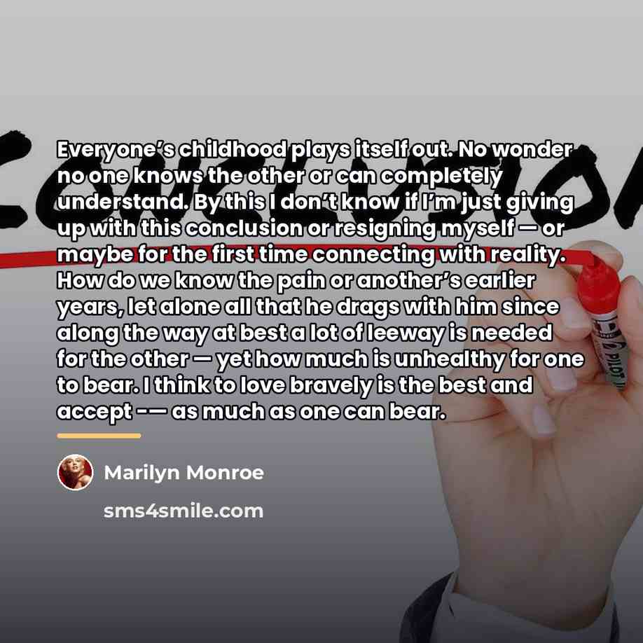 “Everyone’s childhood plays itself out. No wonder no one knows…” quote by Marilyn Monroe