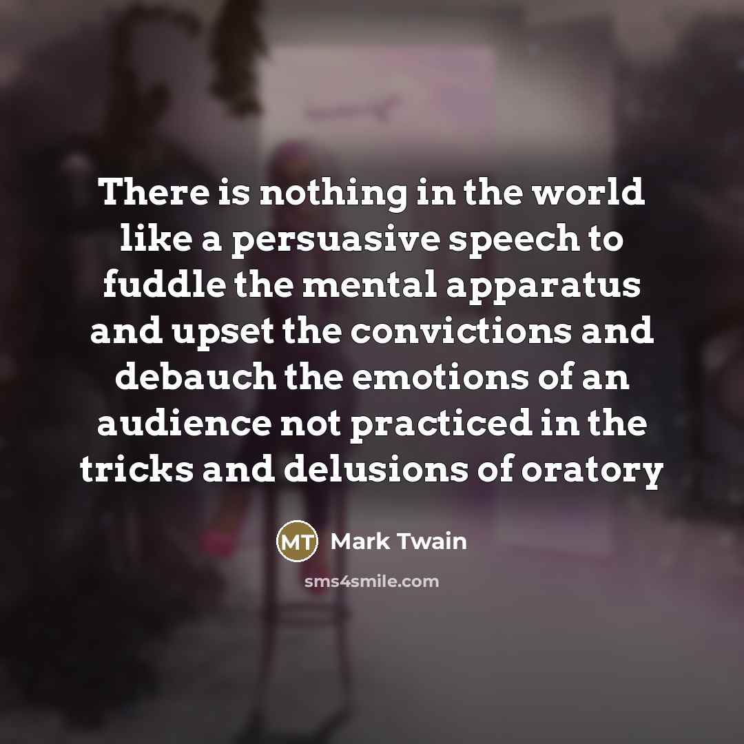“There is nothing in the world like a persuasive speech…” quote by Mark Twain
