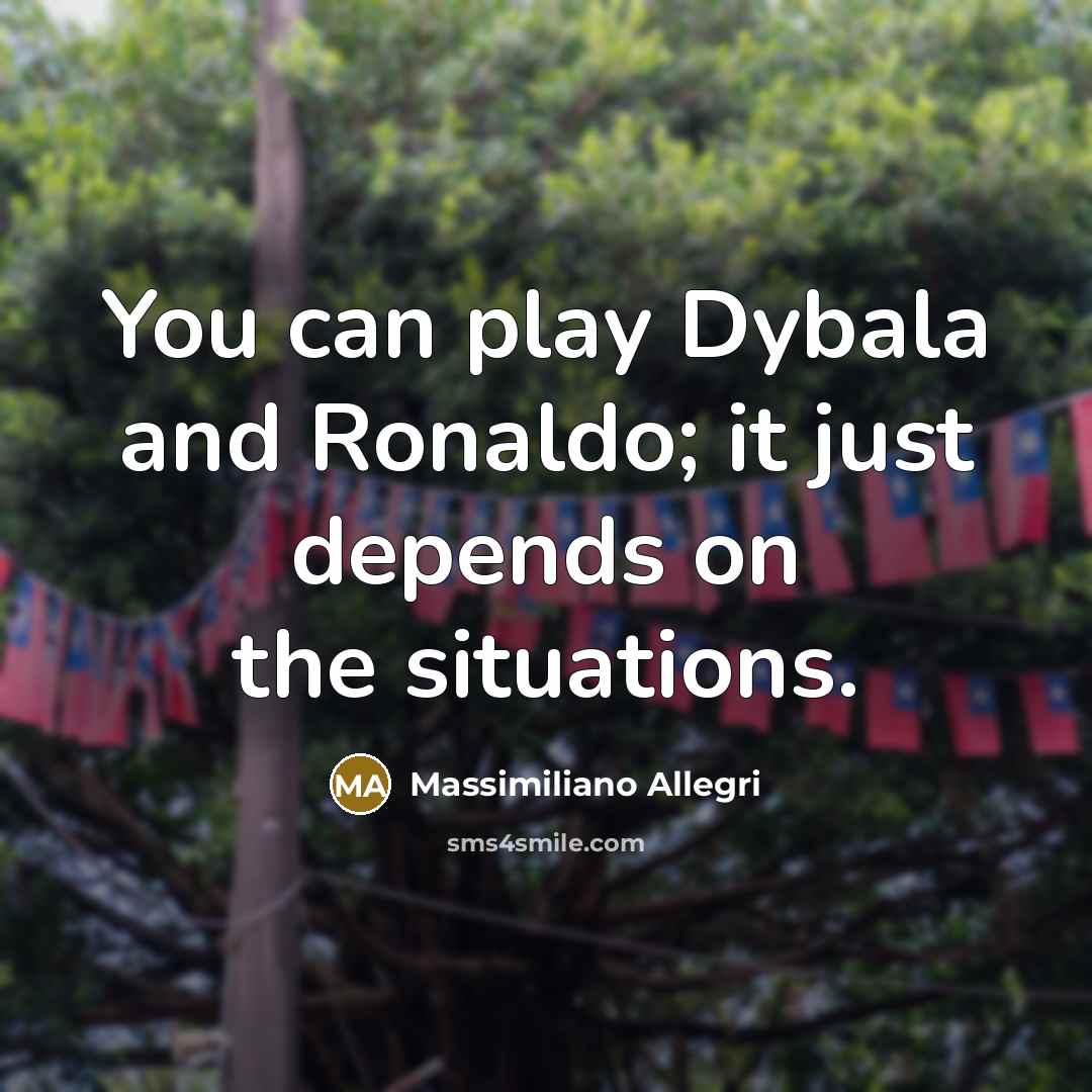 “You can play Dybala and Ronaldo; it just depends on…” quote by Massimiliano Allegri