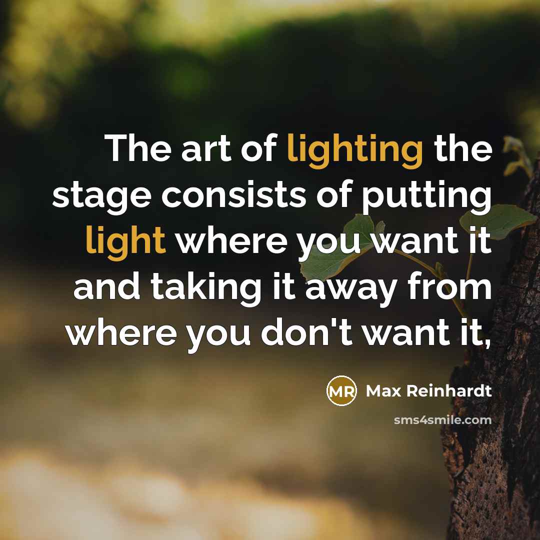 “The art of lighting the stage consists of putting light…” quote by Max Reinhardt