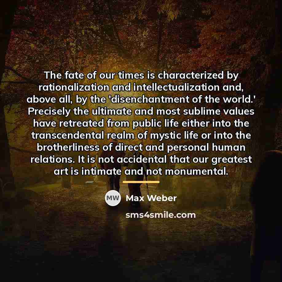 “The fate of our times is characterized by rationalization and…” quote by Max Weber