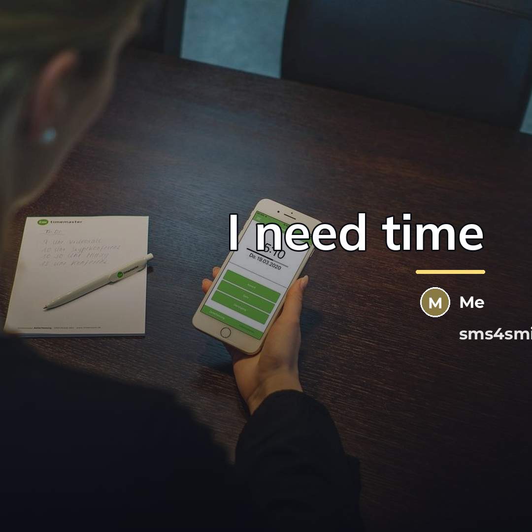 “I need time…” quote by Me