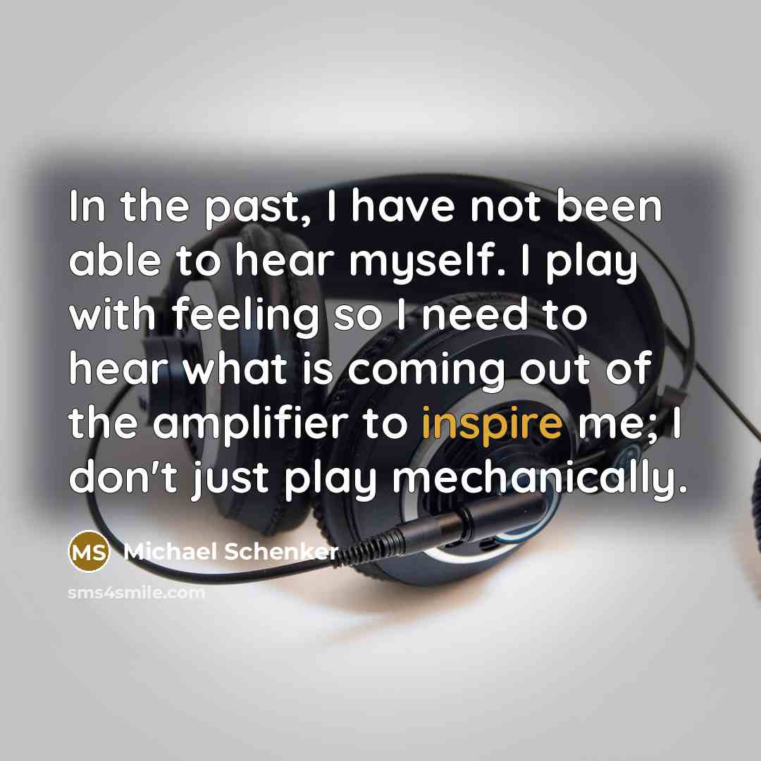 “In the past, I have not been able to hear…” quote by Michael Schenker