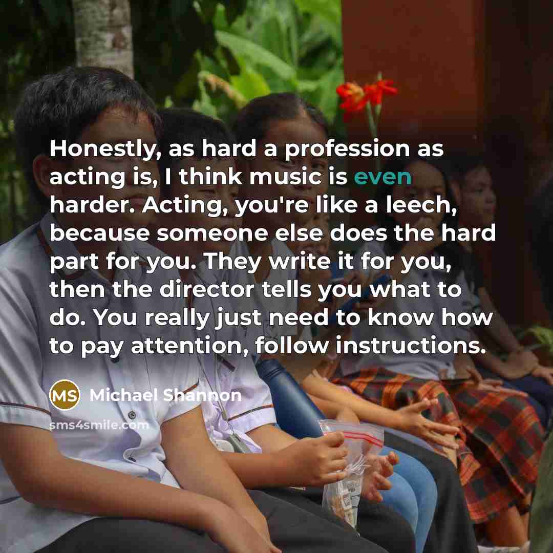 “Honestly, as hard a profession as acting is, I think…” quote by Michael Shannon