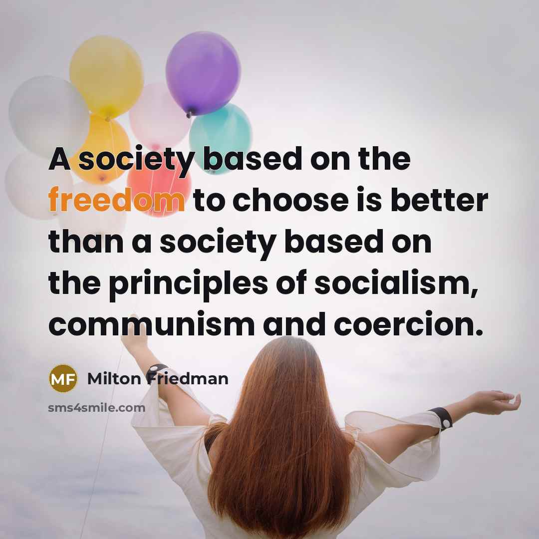 “A society based on the freedom to choose is better…” quote by Milton Friedman