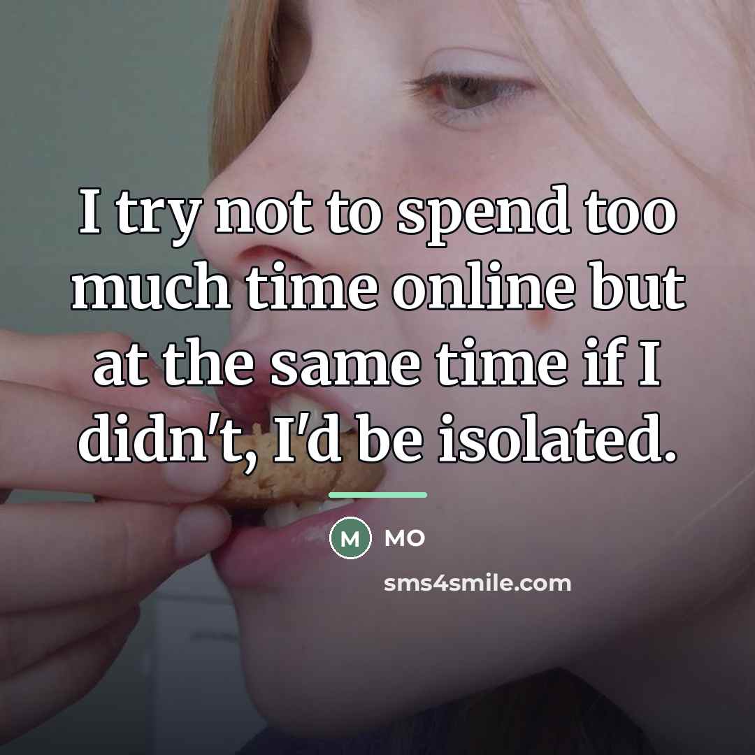 “I try not to spend too much time online but…” quote by MO