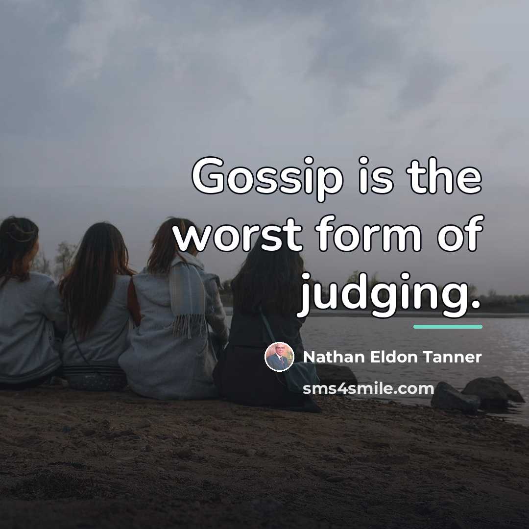 “Gossip is the worst form of judging.…” quote by Nathan Eldon Tanner