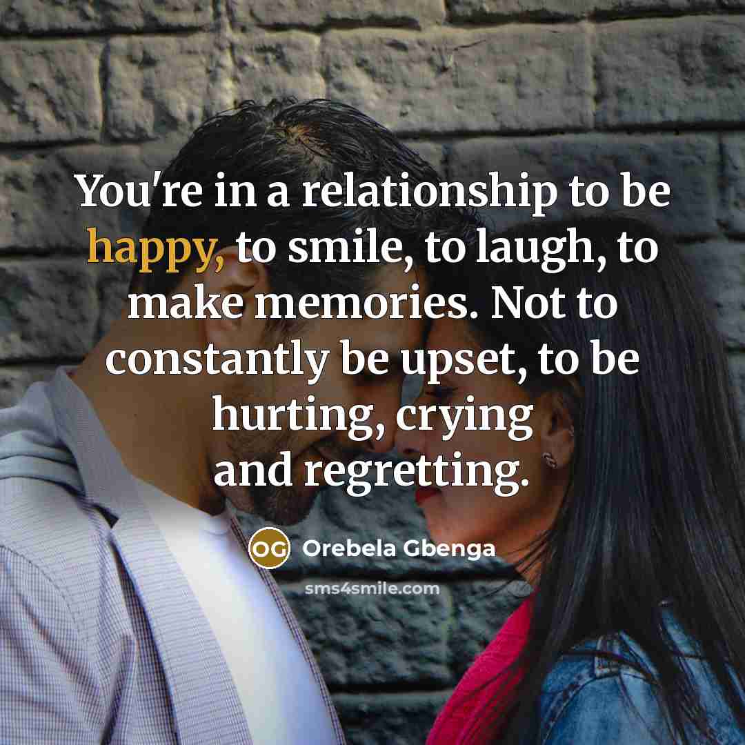 “You're in a relationship to be happy, to smile, to…” quote by Orebela Gbenga