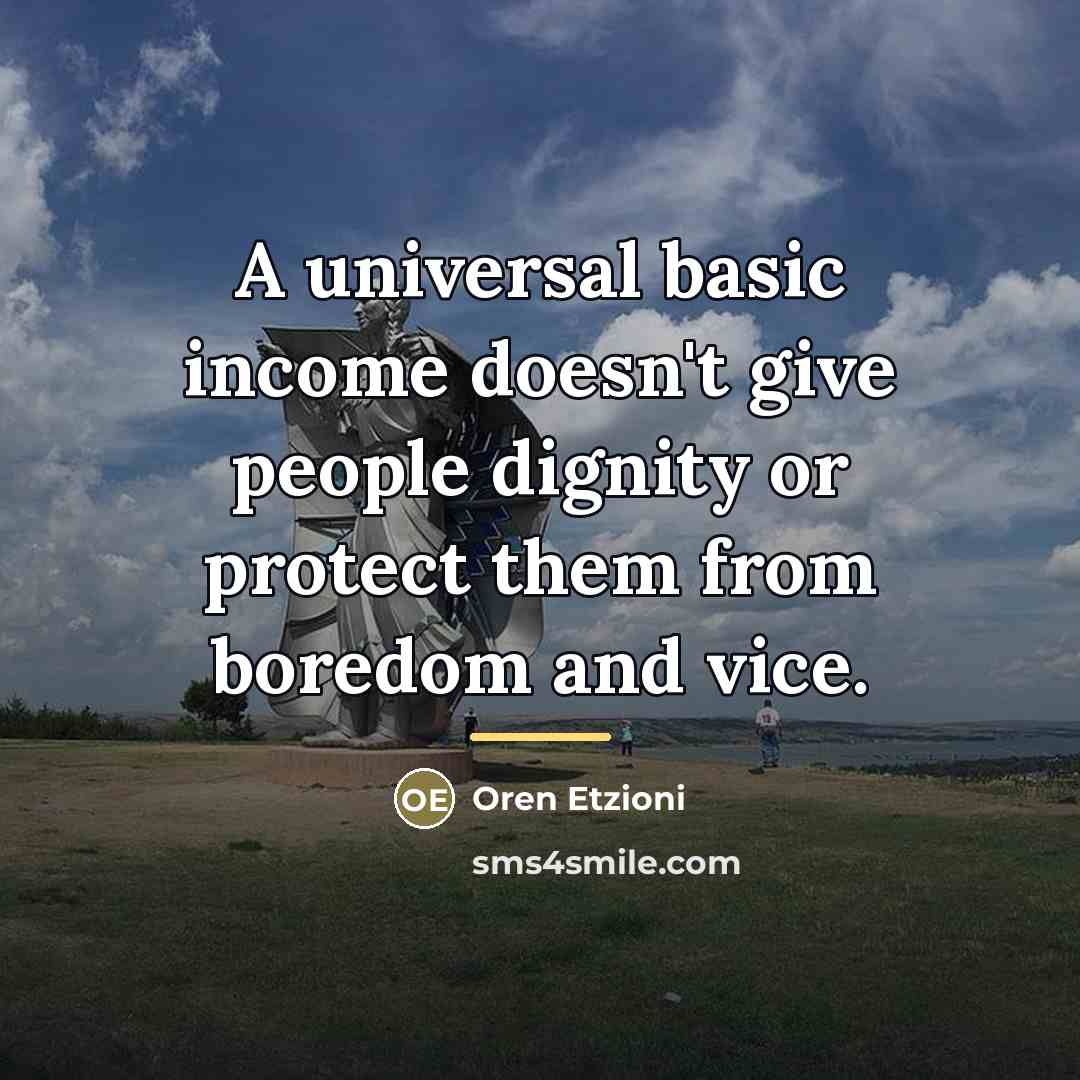“A universal basic income doesn't give people dignity or protect…” quote by Oren Etzioni