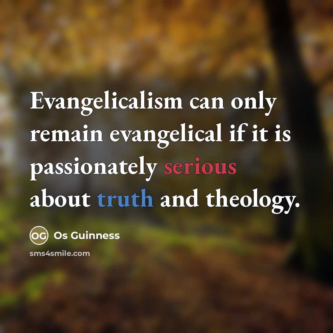 “Evangelicalism can only remain evangelical if it is passionately serious…” quote by Os Guinness