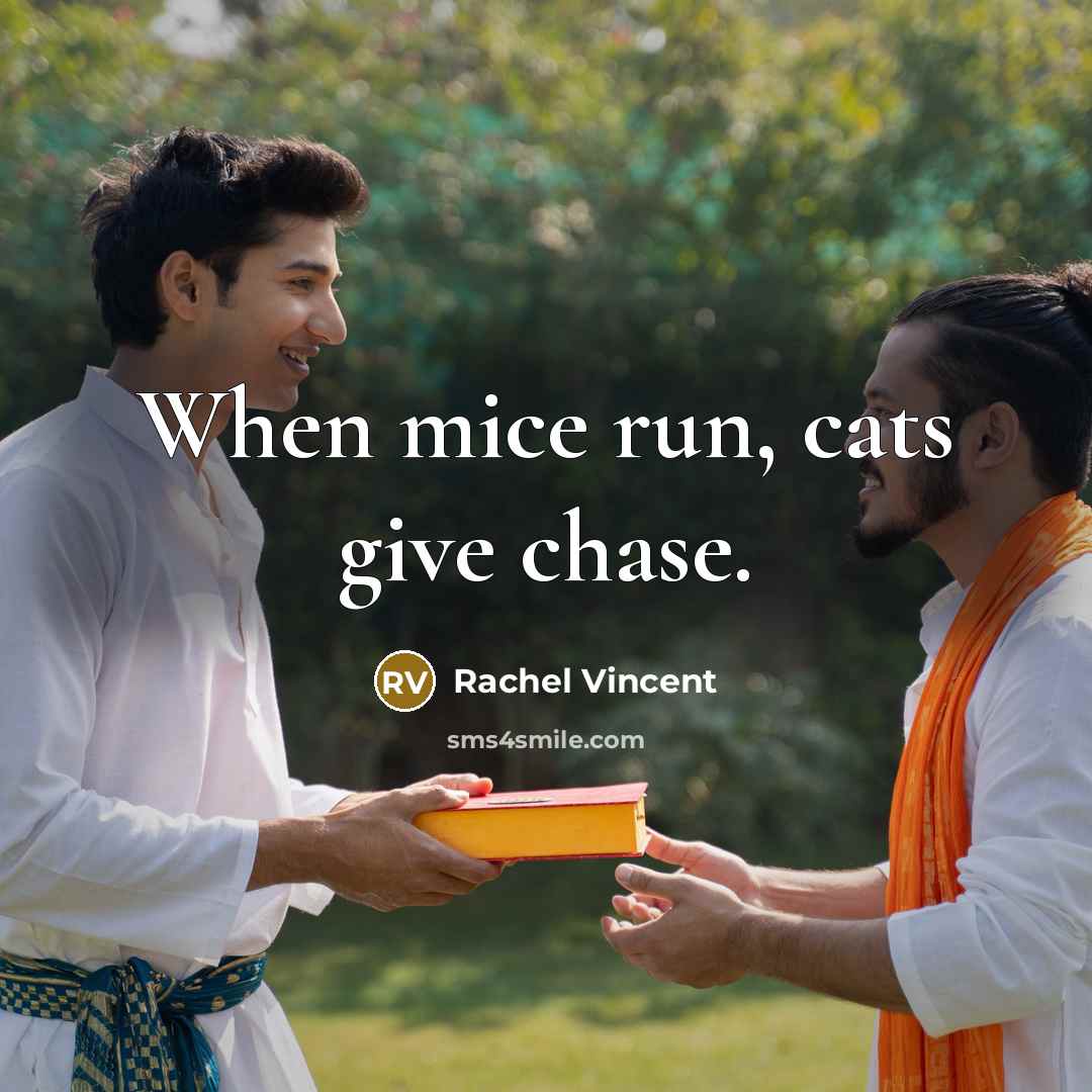 “When mice run, cats give chase.…” quote by Rachel Vincent