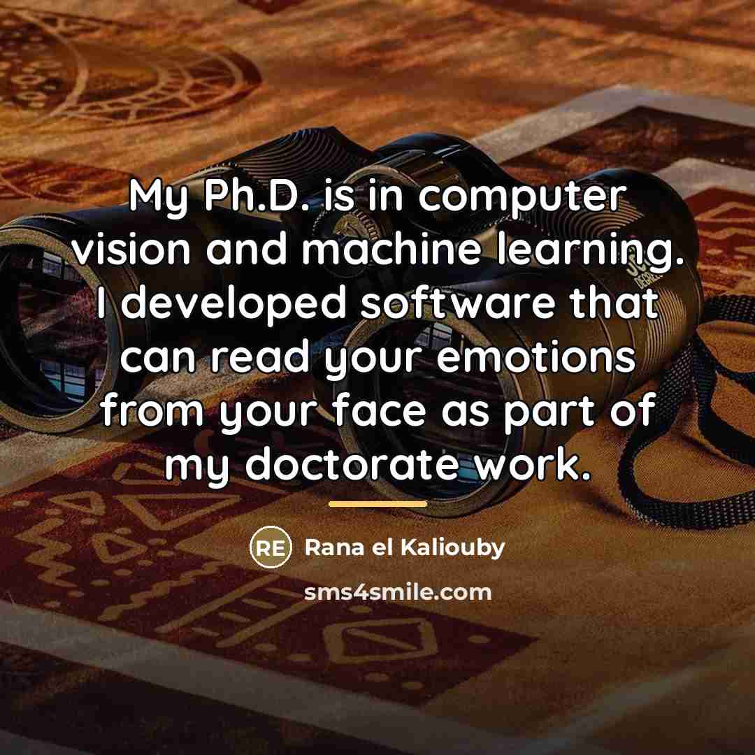 “My Ph.D. is in computer vision and machine learning. I…” quote by Rana el Kaliouby
