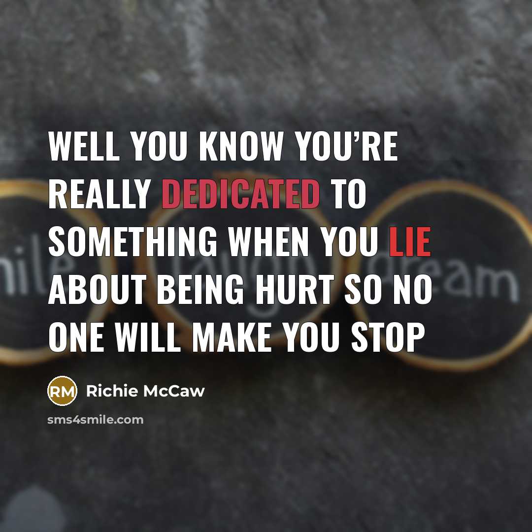 “Well you know you’re really dedicated to something when you…” quote by Richie McCaw