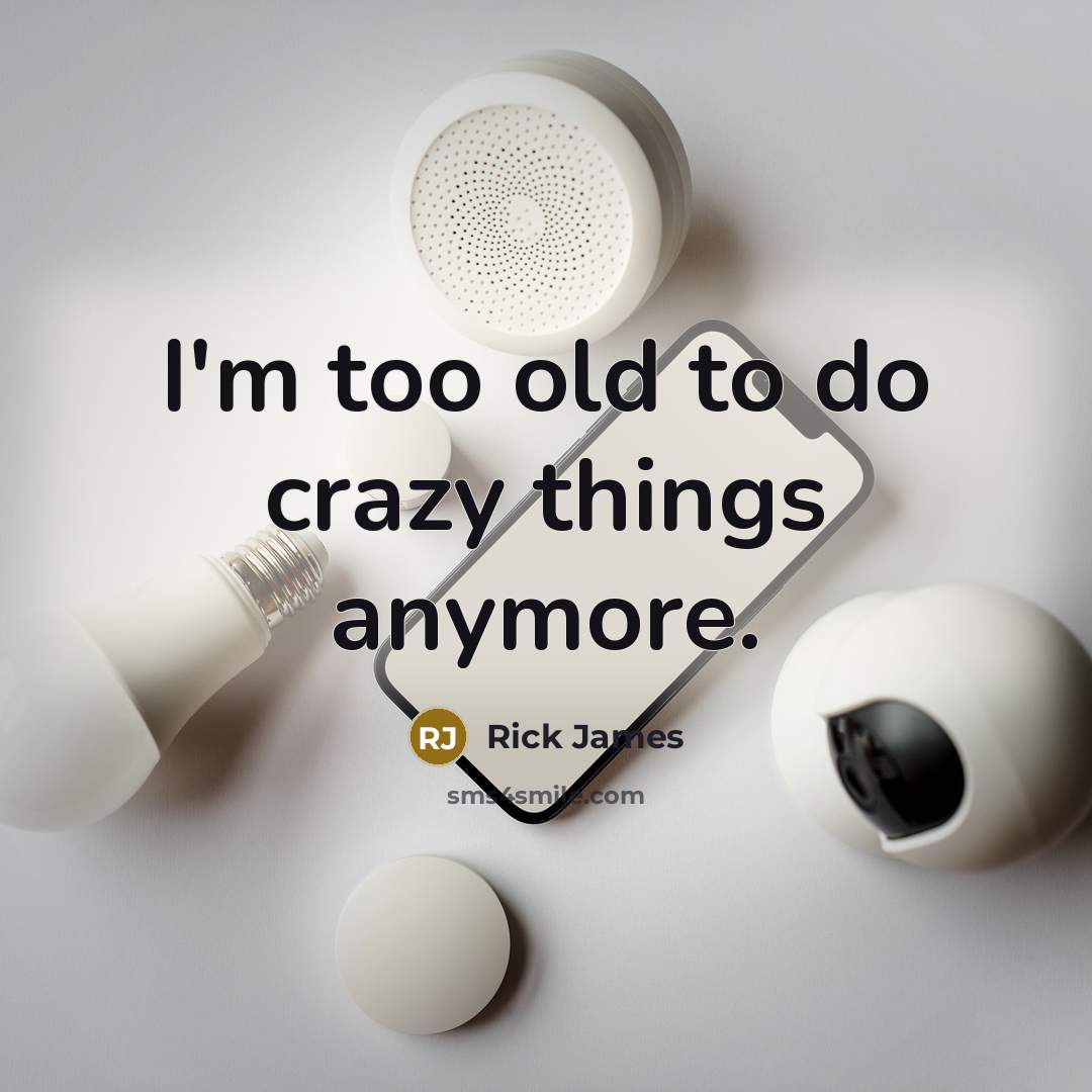 “I'm too old to do crazy things anymore.…” quote by Rick James