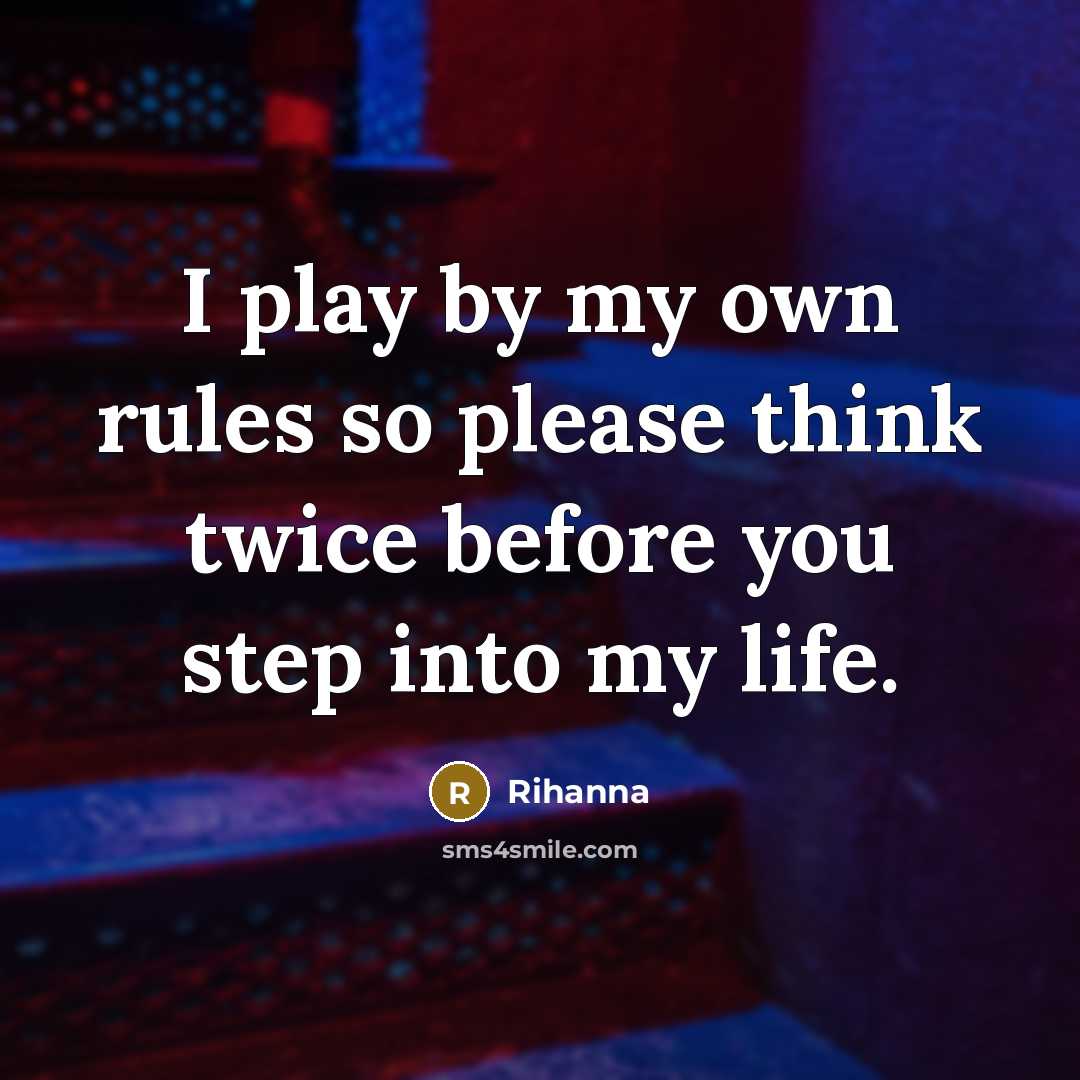“I play by my own rules so please think twice…” quote by Rihanna