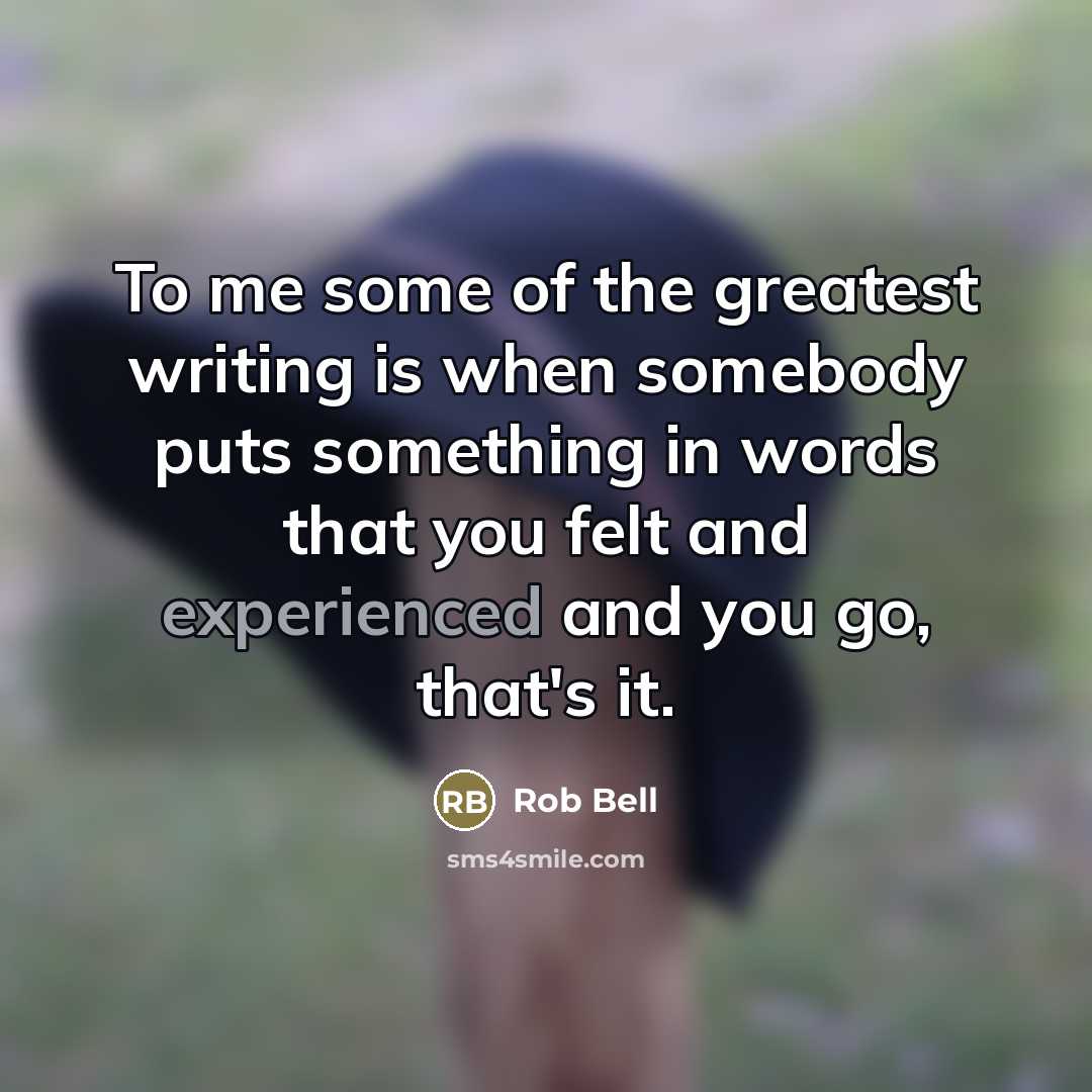 “To me some of the greatest writing is when somebody…” quote by Rob Bell