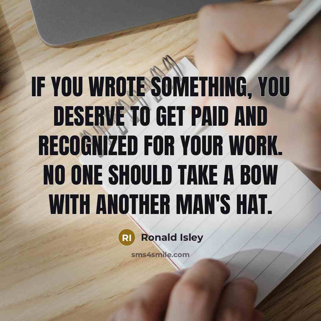 “If you wrote something, you deserve to get paid and…” quote by Ronald Isley