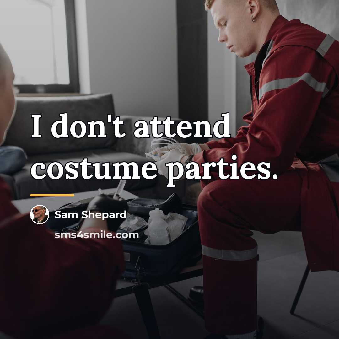 “I don't attend costume parties.…” quote by Sam Shepard