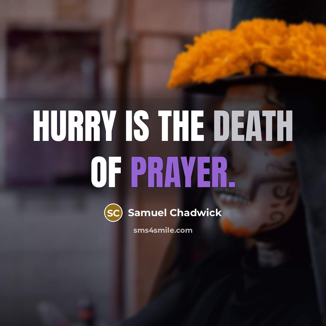 “Hurry is the death of Prayer.…” quote by Samuel Chadwick
