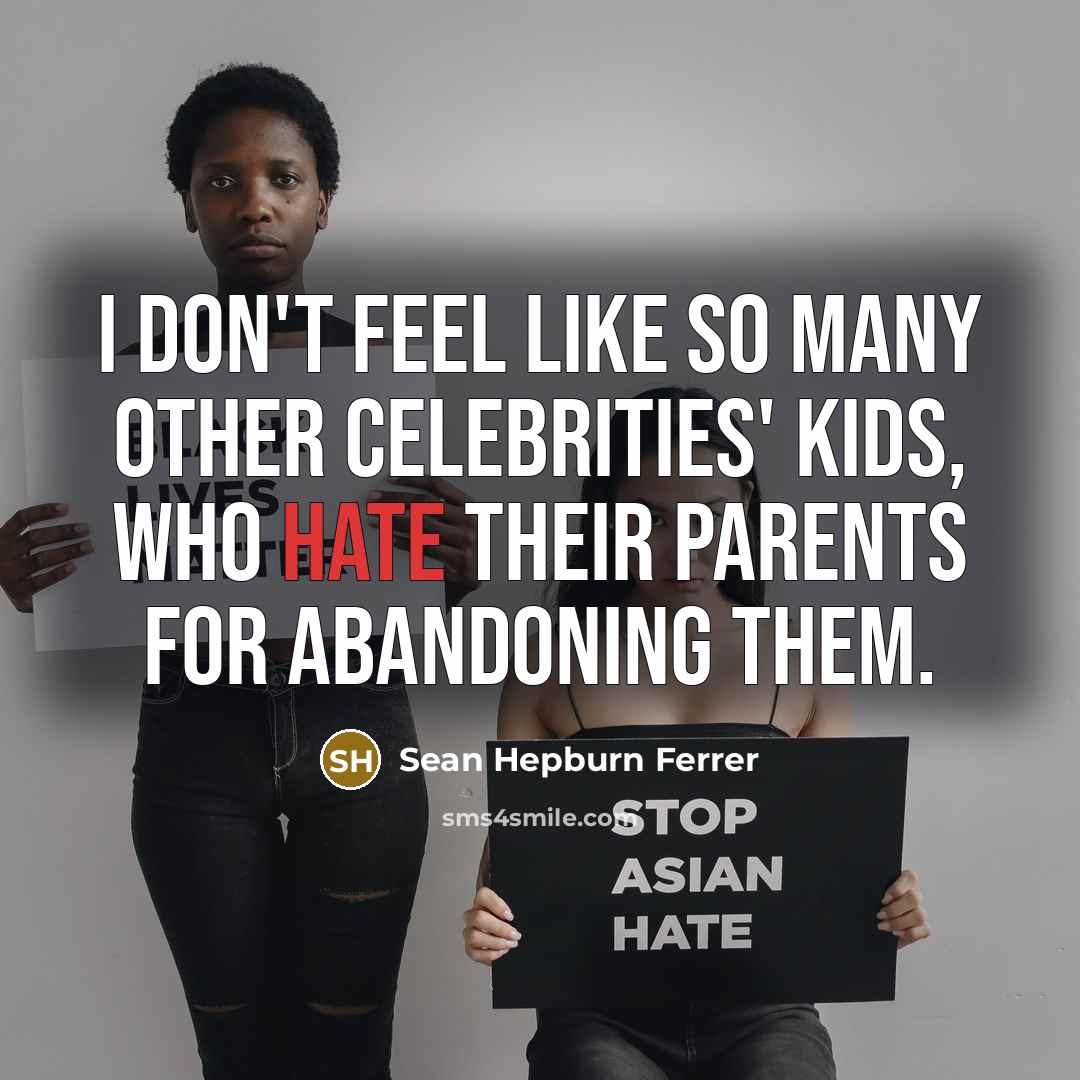 “I don't feel like so many other celebrities' kids, who…” quote by Sean Hepburn Ferrer