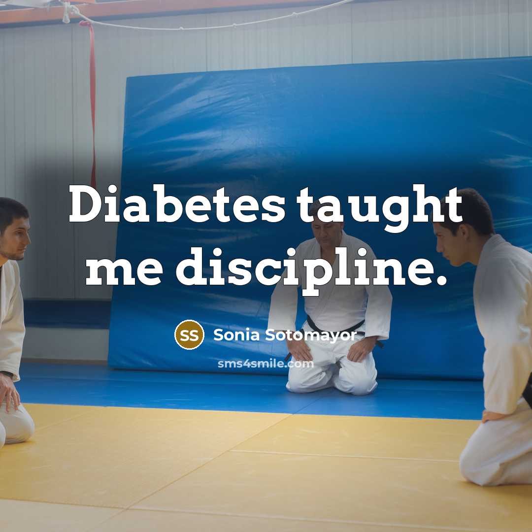 “Diabetes taught me discipline.…” quote by Sonia Sotomayor