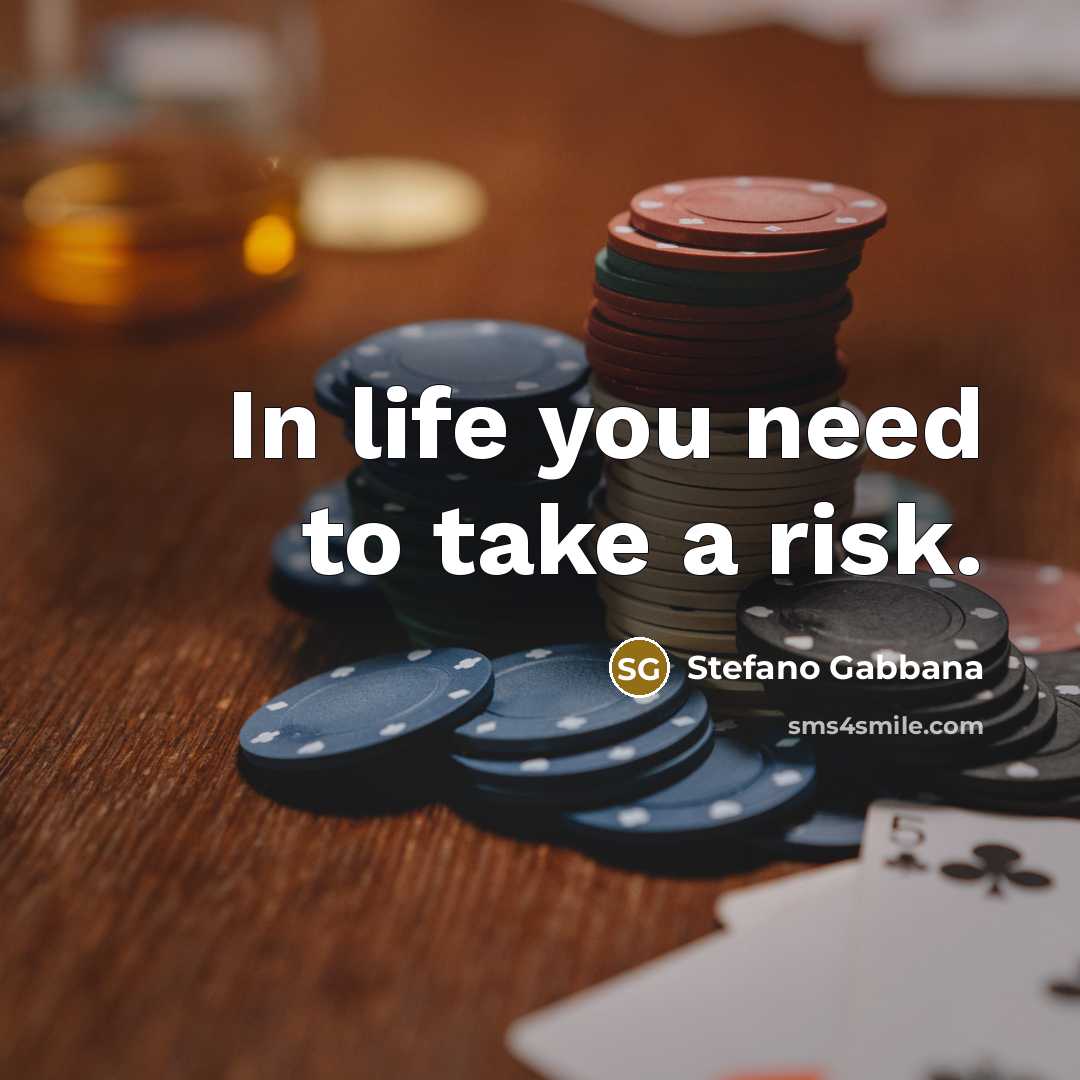 “In life you need to take a risk.…” quote by Stefano Gabbana