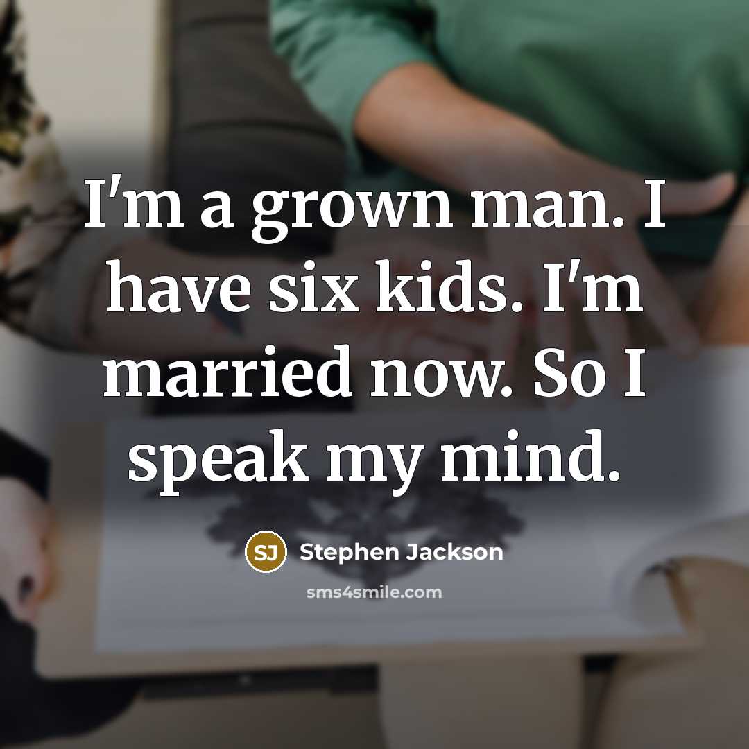 “I'm a grown man. I have six kids. I'm married…” quote by Stephen Jackson