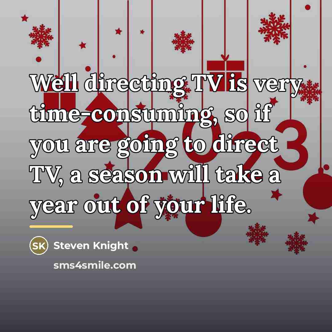 “Well directing TV is very time-consuming, so if you are…” quote by Steven Knight