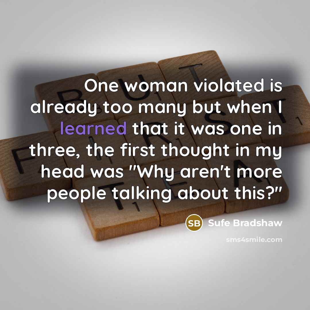 “One woman violated is already too many but when I…” quote by Sufe Bradshaw