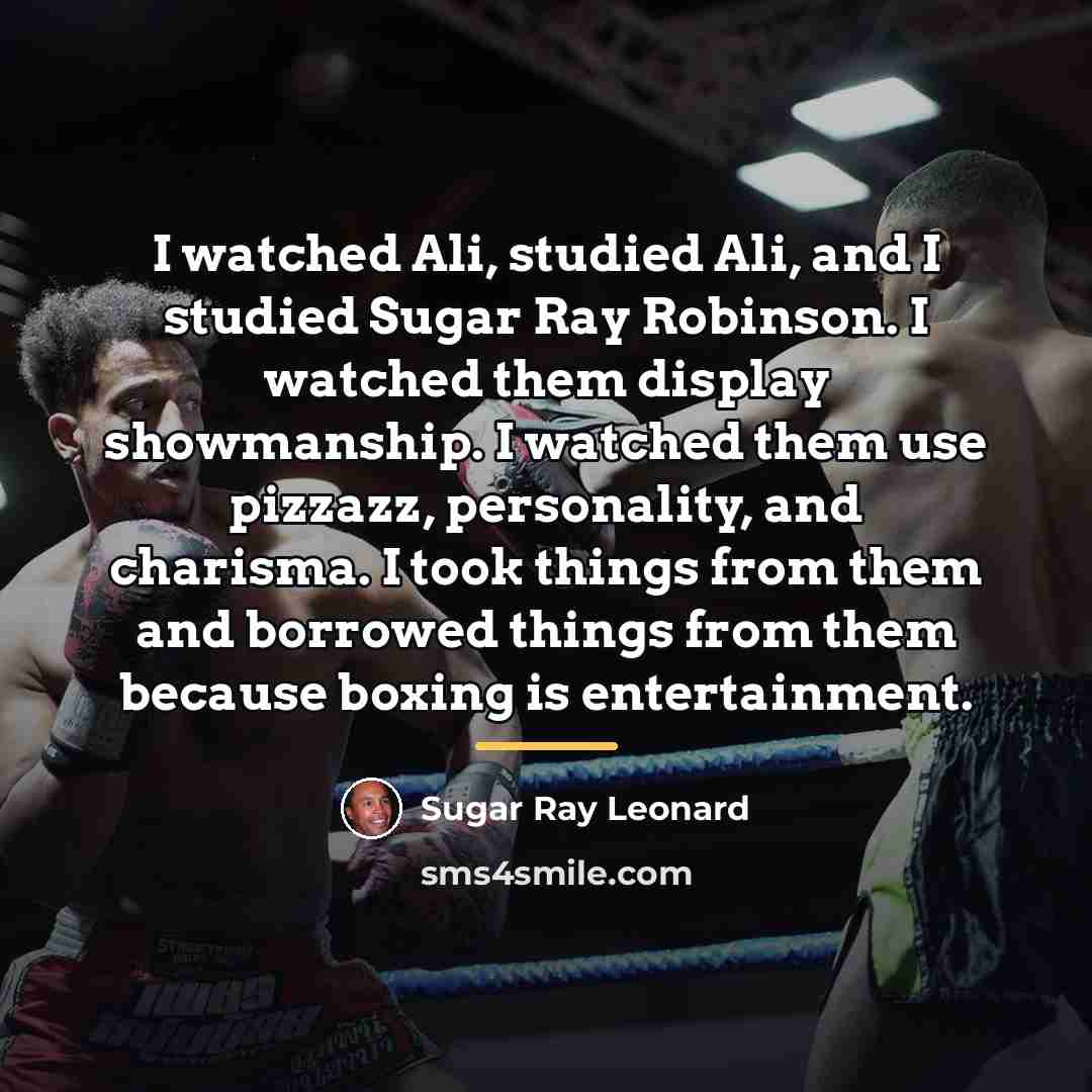 “I watched Ali, studied Ali, and I studied Sugar Ray…” quote by Sugar Ray Leonard