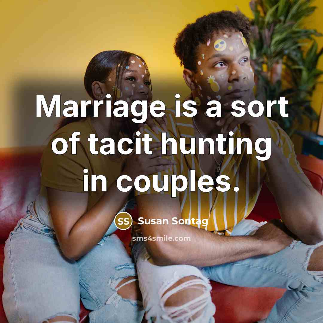 “Marriage is a sort of tacit hunting in couples.…” quote by Susan Sontag