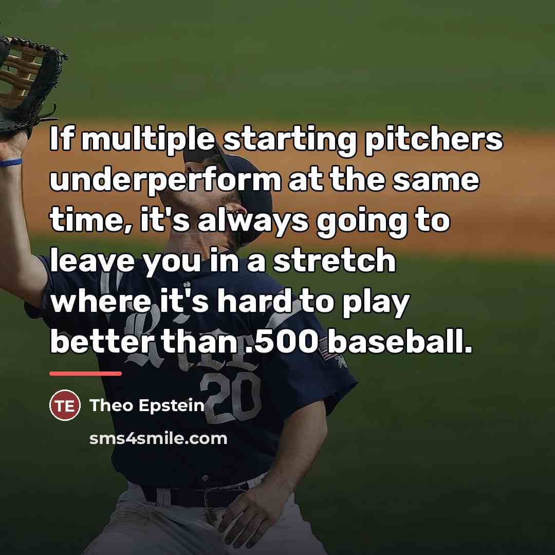 “If multiple starting pitchers underperform at the same time, it's…” quote by Theo Epstein